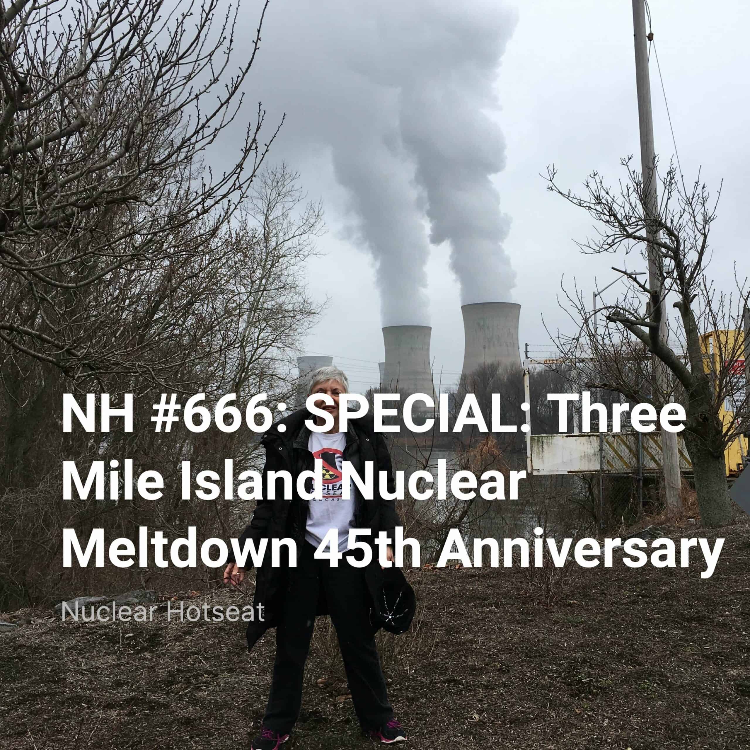 NH #666:  SPECIAL: Three Mile Island Nuclear Meltdown Anniversary – Timeline of the Accident, The Endless Future