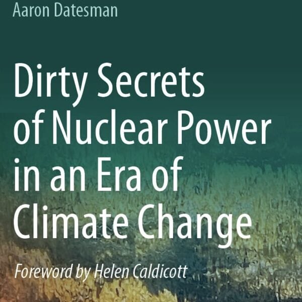 NH #697: Dirty Secrets of Nuclear Power in an Era of Climate Change – Datesman, Brugge book