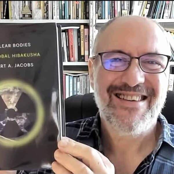 NH #741: We Are All Nuclear Radiation Downwinders – Prof. Robert Jacobs book The Global Hibakusha
